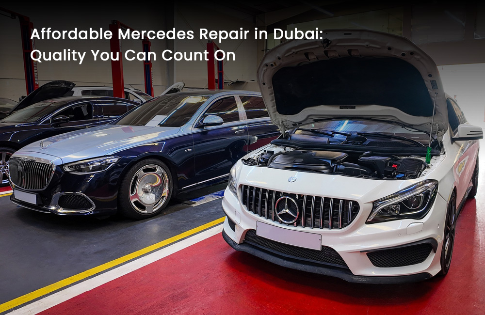 Affordable Mercedes Repair in Dubai: Quality You Can Count On