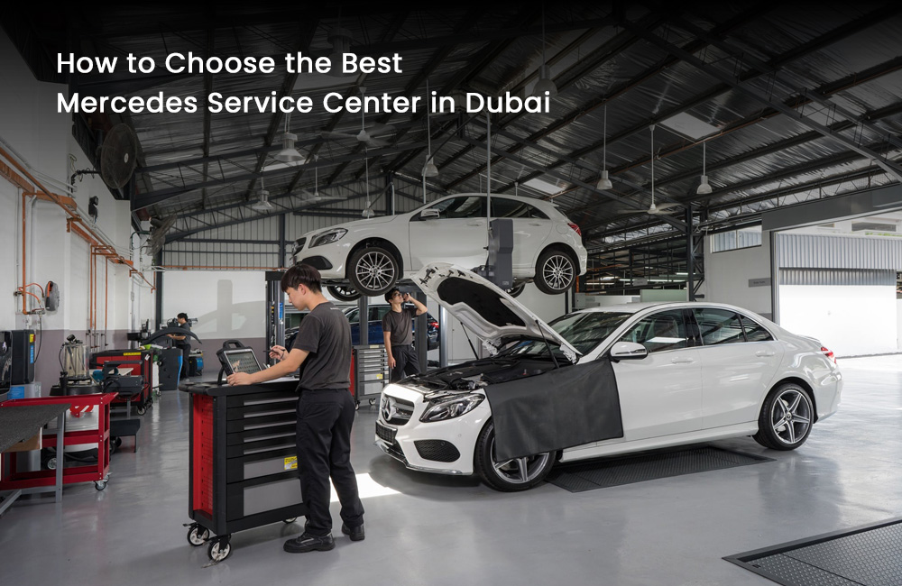 How to Choose the Best Mercedes Service Center in Dubai