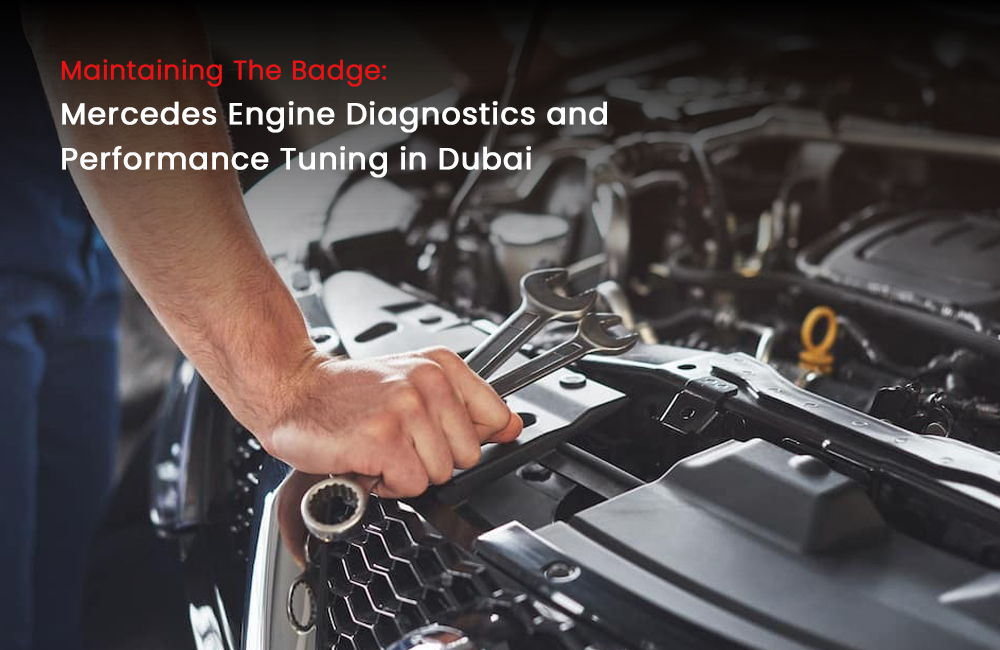 Maintaining the Badge: Mercedes Engine Diagnostics and Performance Tuning in Dubai