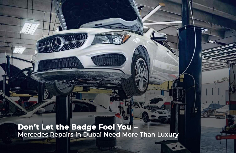 Don’t Let the Badge Fool You – Mercedes Repairs in Dubai Need More Than Luxury