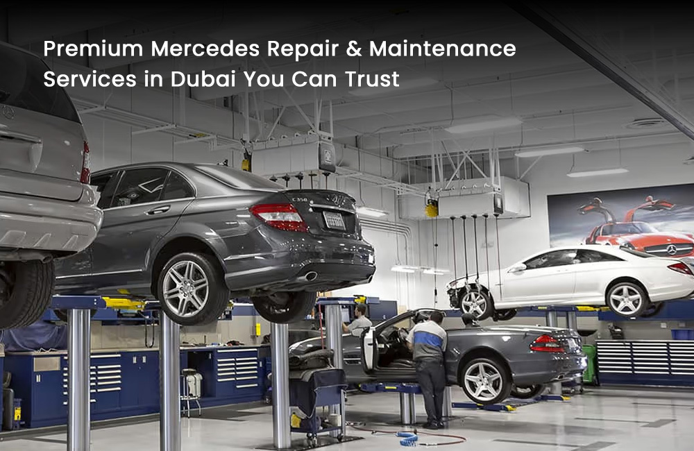 Premium Mercedes Repair & Maintenance Services in Dubai You Can Trust