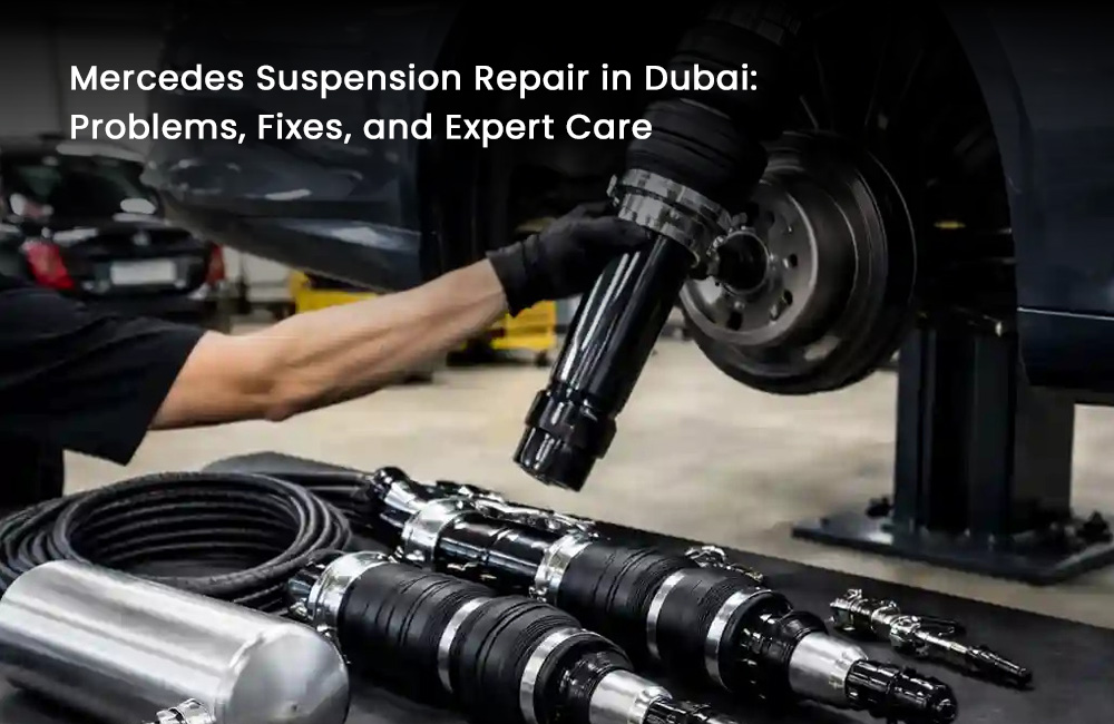 Mercedes Suspension Repair in Dubai: Problems, Fixes, and Expert Care