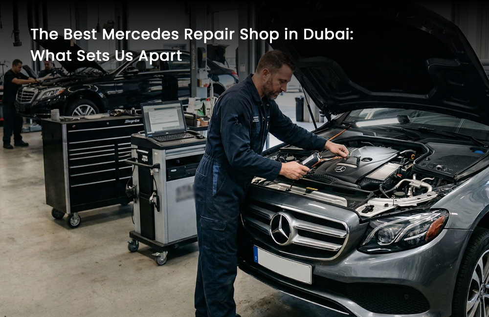 The Best Mercedes Repair Shop in Dubai: What Sets Us Apart